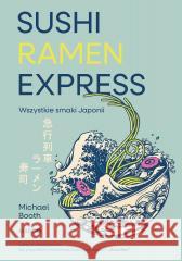 Sushi Ramen Express Wszystkie smaki Japonii Michael Booth 9788327746269
