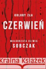 Kolory zła T.1 Czerwień Małgorzata Oliwia Sobczak 9788328098893