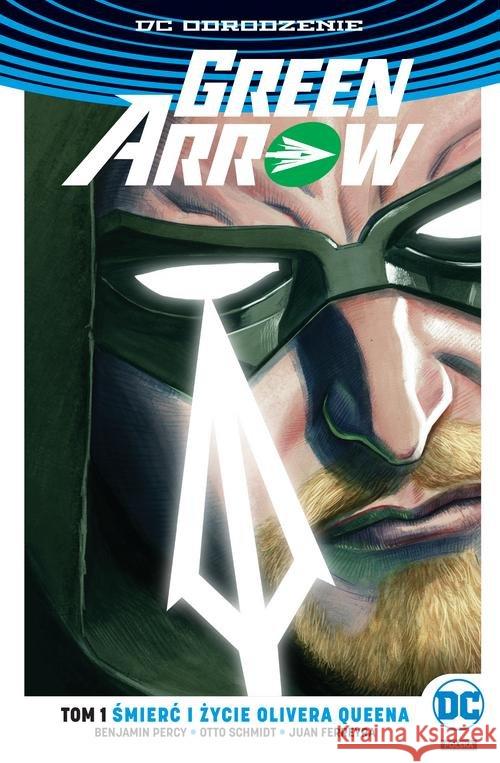 Green Arrow T.1 Śmierć i życie Olivera Queena Percy Benjamin Schmidt Otto Ferreyra Juan 9788328127678