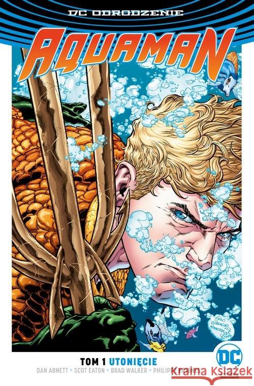 DC Odrodzenie Aquaman T.1 Utonięcie Abnett Dan Eaton Scot Briones Philippe 9788328127746 Egmont