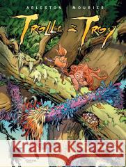 Trolle z Troy T.6 Christophe Arleston, Jean-Louis Mourier, Maria Mo 9788328150416