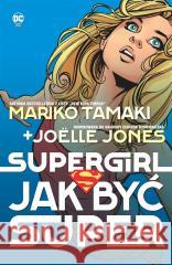 Supergirl. Jak być super Mariko Tamaki, Jolle Jones, Sandu Florea, Alicja 9788328160651