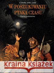 W poszukiwaniu ptaka czasu T.7 Ziarno szaleństwa Serge Le Tendre, Rgis Loisel, David Etien, Wojcie 9788328166363