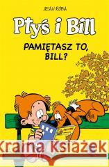 Ptyś i Bill T.11 Pamiętasz to, Bill? Jean Roba, Jean Roba, Maria Mosiewicz 9788328166509