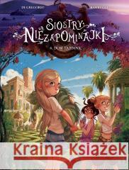 Siostry Niezapominajki T.6 Dom tajemnic Giovanni Di Gregorio, Alessandro Barbucci 9788328171503