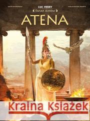 Świat Mitów. Atena Clotilde Bruneau, Carlos Rafael Duarte 9788328174368