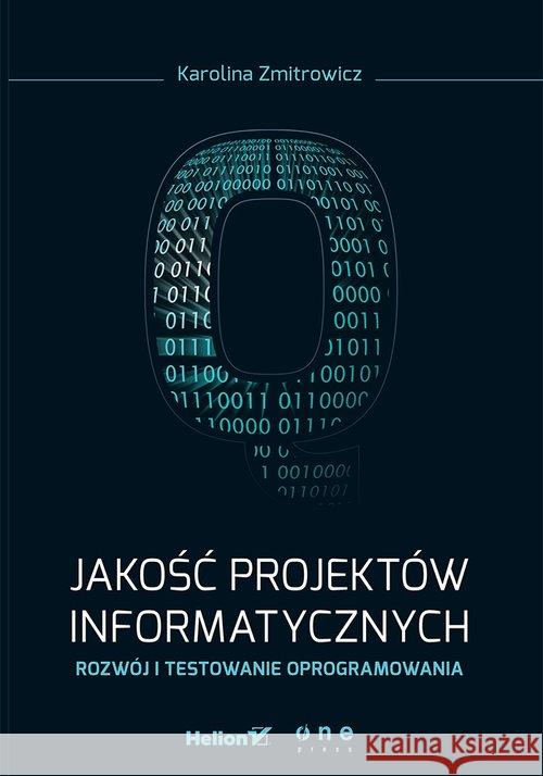 Jakość projektów informatycznych Rozwój i testowanie oprogramowania Zmitrowicz Karolina 9788328301566 Helion