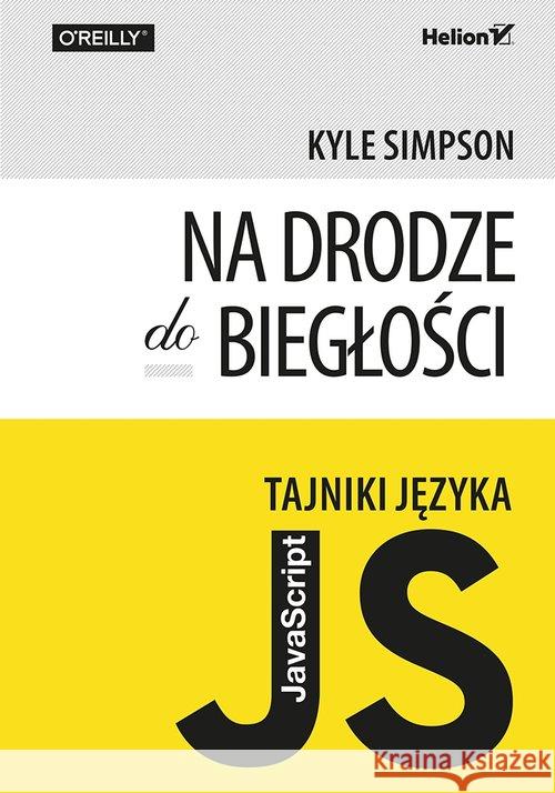 Tajniki języka JavaScript. Na drodze do biegłości Simpson Kyle 9788328321731