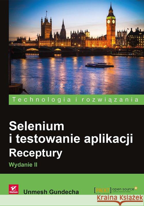 Selenium i testowanie aplikacji Receptury Gundecha Unmesh 9788328334113 Helion