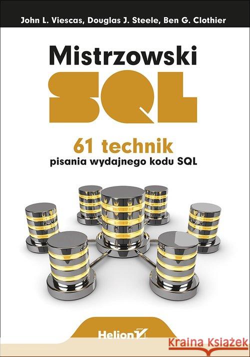 Mistrzowski SQL. 61 technik pisania wydajnego kodu SQL Viescas John L. Steele Douglas J. Clothier Ben G. 9788328335639 Helion
