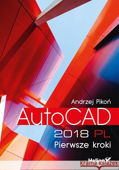 AutoCAD 2018 PL. Pierwsze kroki Andrzej Pikoń 9788328337695 Helion