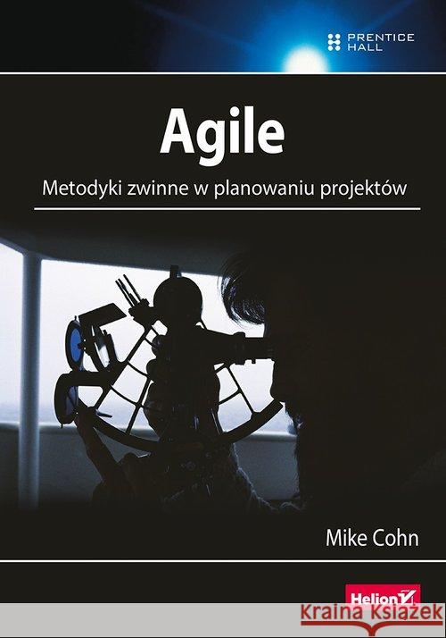 Agile. Metodyki zwinne w planowaniu projektów Cohn Mike 9788328344860 Helion