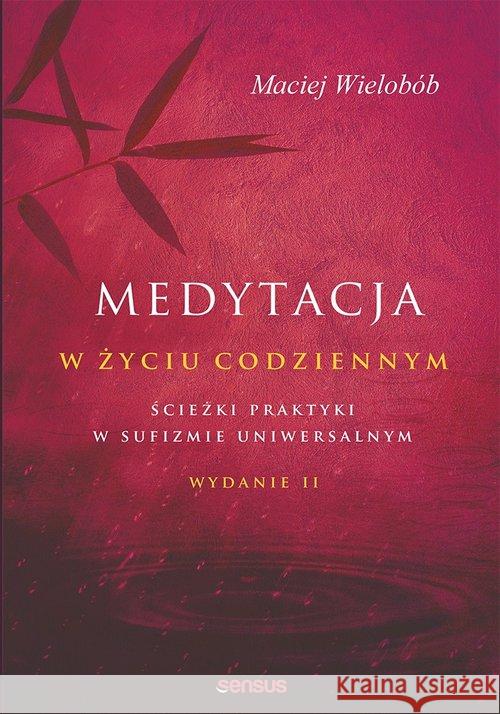 Medytacja w życiu codziennym Maciej Wielobób 9788328349919