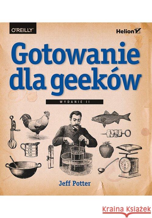 Gotowanie dla geeków Potter Jeff 9788328349926