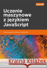 Uczenie maszynowe z językiem JavaScript Kanber Burak 9788328351967