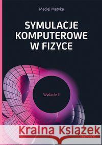 Symulacje komputerowe w fizyce wyd.2 Matyka Maciej 9788328354968 Helion