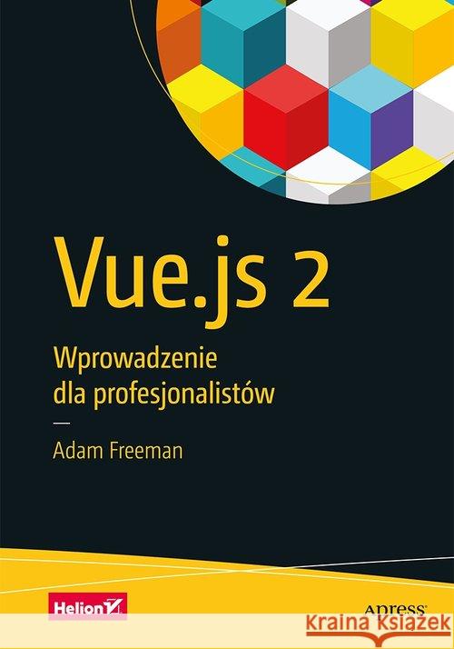Vue.js 2. Wprowadzenie dla profesjonalistów Adam Freeman 9788328354982