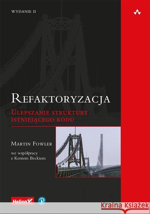 Refaktoryzacja. Ulepszanie struktury... w.2 Fowler Martin 9788328355637 Helion