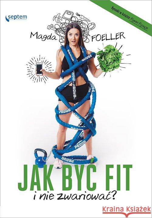 Jak być fit i nie zwariować? Foeller Magda 9788328356320 Helion