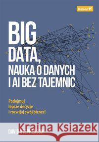 Big data, nauka o danych i AI bez tajemnic Stephenson David 9788328357969