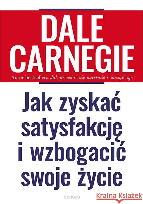 Jak zyskać satysfakcję i wzbogacić swoje życie Carnegie Dale 9788328358164