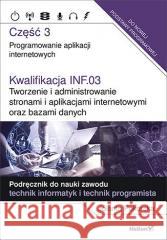 Kwalifikacja INF.03. Programowanie aplikacji cz. 3 Jolanta Pokorska 9788328360082