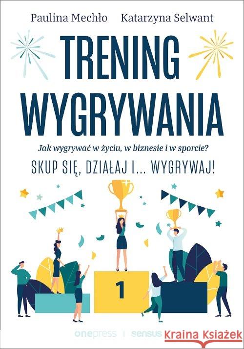 Trening wygrywania. Jak wygrywać w życiu Mechło Paulina, Selwant Katarzyna 9788328361317