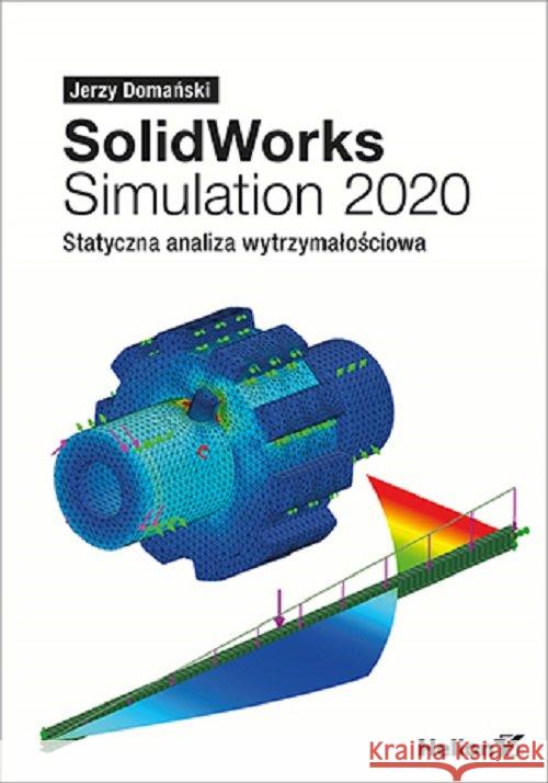 SolidWorks Simulation 2020. Statyczna analiza.. Domański Jerzy 9788328368477