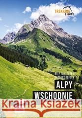 Alpy Wschodnie. 32 wielodniowe trasy trekkingowe Ralf Gantzhorn, Andreas Seeger 9788328369863