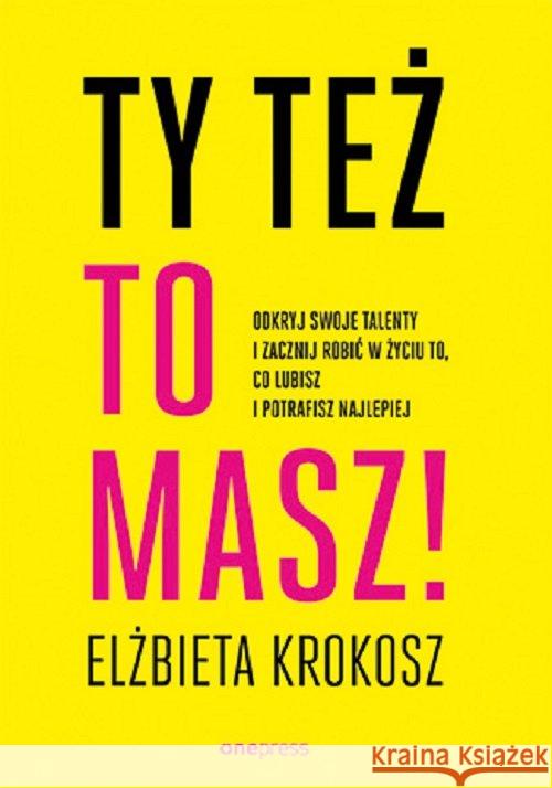 Ty też to masz! Odkryj swoje talenty... Krokosz Elżbieta 9788328370241