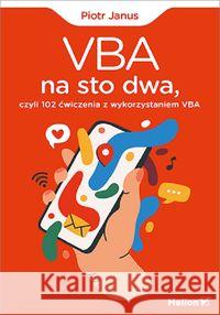 VBA na sto dwa, czyli 102 ćwiczenia z wyk. VBA Janus Piotr 9788328370739