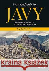 Wprowadzenie do Javy. Programowanie... w. 12 Y. Daniel Liang 9788328370821