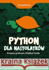 Python dla nastolatków Krzysztof Łos 9788328371354