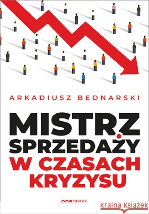 Mistrz sprzedaży w czasach kryzysu Bednarski Arkadiusz 9788328372405