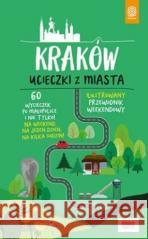 Kraków. Ucieczki z miasta. Przewodnik weekendowy Krzysztof Bzowski 9788328373488