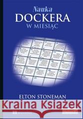 Nauka Dockera w miesiąc Elton Stoneman 9788328376007