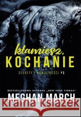 Sekrety i namiętności T.5 Kłamiesz, kochanie Meghan March 9788328376748