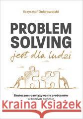 Problem Solving jest dla ludzi Krzysztof Dobrowolski 9788328378100