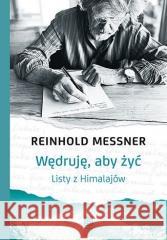 Wędruję, aby żyć. Listy z Himalajów Reinhold Messner 9788328379831