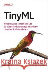 TinyML. Wykorzystanie TensorFlow Pete Warden, Daniel Situnayake 9788328383623