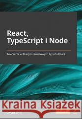 React, TypeScript i Node. Tworzenie aplikacji... David Choi 9788328383920