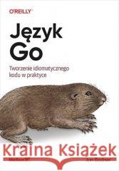 Język Go. Tworzenie idiomatycznego kodu w praktyce Jon Bodner 9788328383944