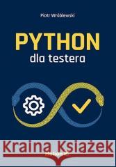 Python dla testera Piotr Wróblewski 9788328384040