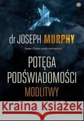 Potęga podświadomości. Modlitwy Joseph Murphy 9788328384842