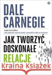 Jak tworzyć doskonałe relacje Dale Carnegie 9788328385160