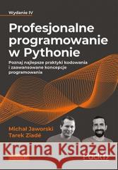 Profesjonalne programowanie w Pythonie w.4 Michał Jaworski, Tarek Ziade 9788328387430