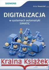 Digitalizacja w systemach automatyki SIMATIC Artur Nowocień 9788328387560