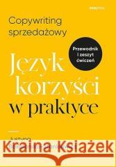 Copywriting sprzedażowy. Język korzyści w praktyce Justyna Bakalarska-Stankiewicz 9788328387973