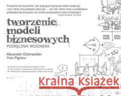 Tworzenie modeli biznesowych Alexander Osterwalder, Yves Pigneur 9788328388031