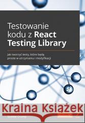 Testowanie kodu z React Testing Library Scottie Crump 9788328388727